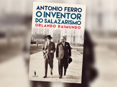 “António Ferro – O Inventor do Salazarismo”, de Orlando Raimundo, um livro necessário