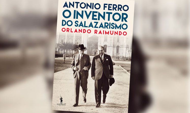 “António Ferro – O Inventor do Salazarismo”, de Orlando Raimundo, um livro necessário