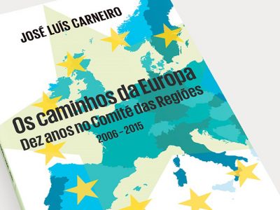 “Os caminhos da Europa – Dez anos no Comité das Regiões” de José Luís Carneiro