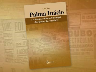 “Palma Inácio e o Assalto ao Banco de Portugal da Figueira da Foz (1967)”, de Luís Vaz